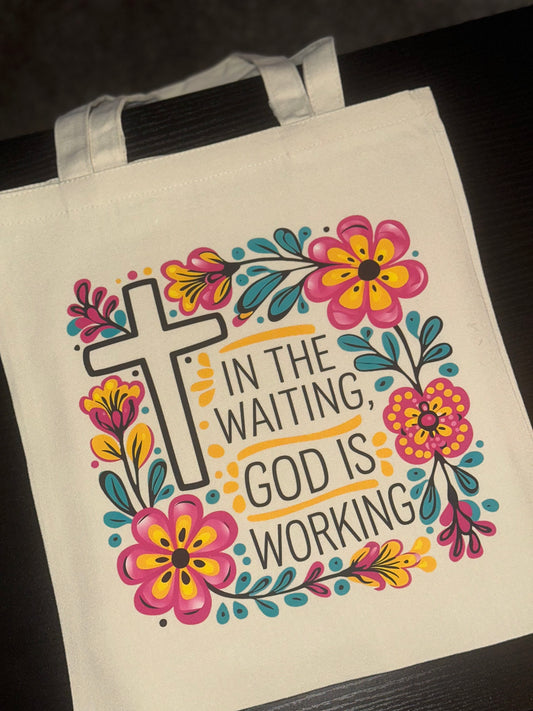 “In The Waiting, God Is Working” Tote